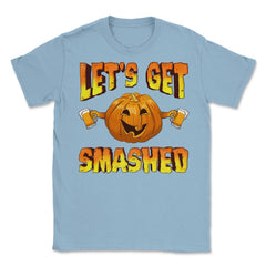 Lets Get Smashed Funny Halloween Drinking Pumpkin Unisex T-Shirt - Light Blue