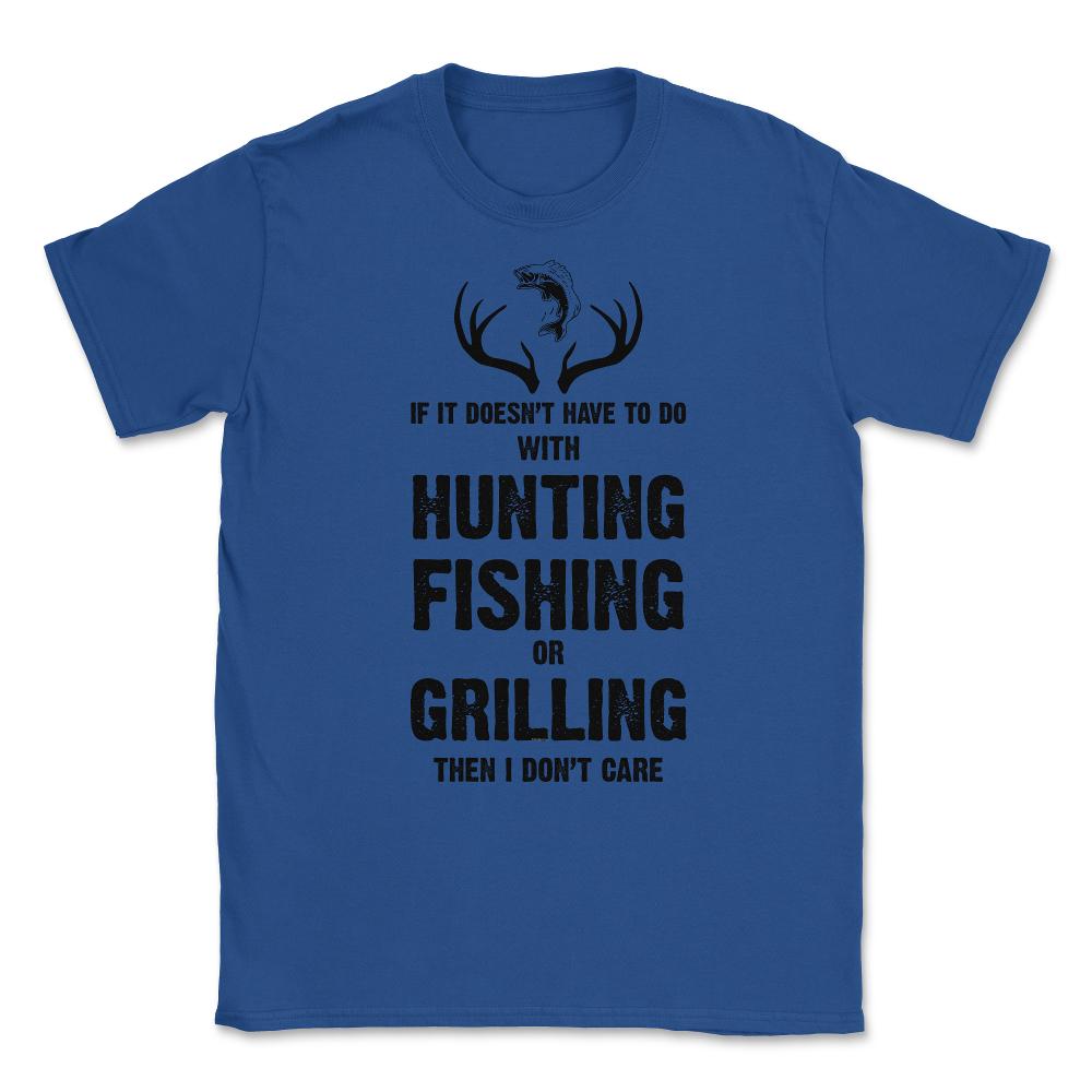 Funny If It Doesn't Have To Do With Fishing Hunting Grilling product - Royal Blue