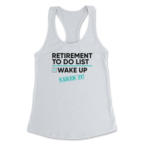 Funny Retirement To Do List Wake Up Nailed It Retired Life design - White