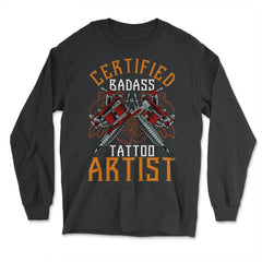Certified Badass Tattoo Artist Tattoo Machine Art product - Long Sleeve T-Shirt - Black