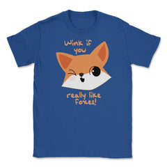 Wink if You Like Foxes! Funny Humor T-Shirt Gifts Unisex T-Shirt - Royal Blue