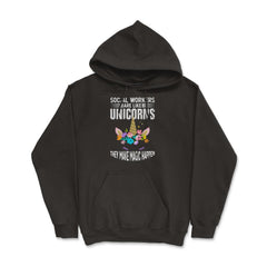 Funny Social Workers Are Like Unicorns Make Magic Happen graphic - Hoodie - Black