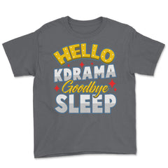 Hello K-Drama Goodbye Sleep Korean Drama Funny design Youth Tee - Smoke Grey