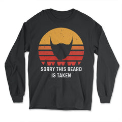 Sorry This Beard is Taken Funny Retro Vintage Style Gift graphic - Long Sleeve T-Shirt - Black