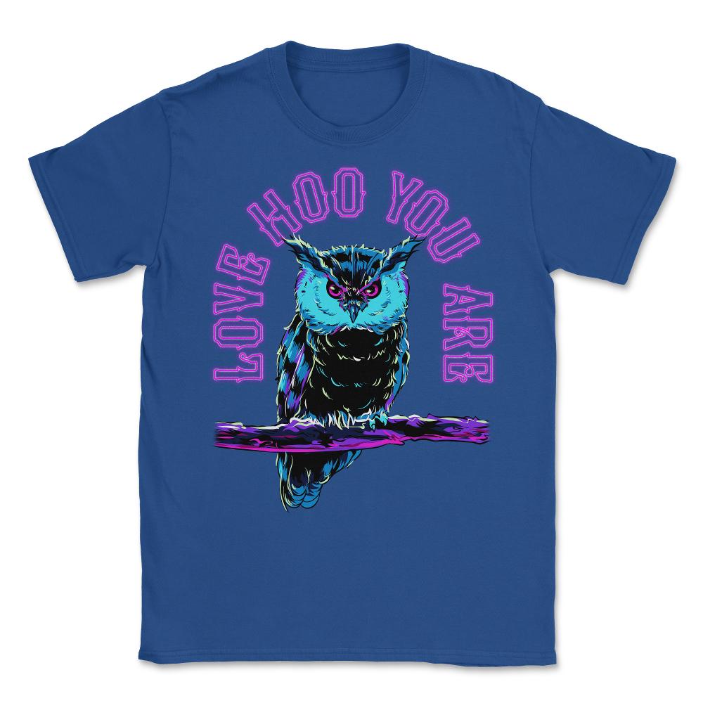 Love Hoo You Are Owl Funny Humor print Unisex T-Shirt - Royal Blue