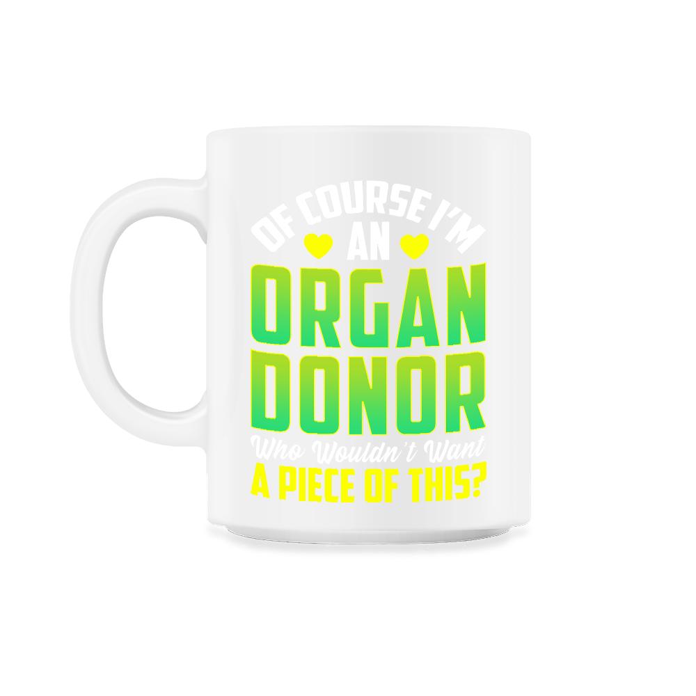 Of Course, I'm An Organ Donor Hilarious Awareness print - 11oz Mug - White