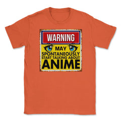 Warning May Spontaneously Start Talking Anime Unisex T-Shirt - Orange