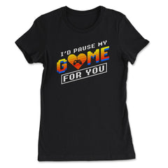 I’d Pause My Game For You Valentine Video Game Funny graphic - Women's Tee - Black