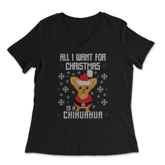 All I want for Xmas is my Chihuahua Ugly Christmas print graphic - Women's V-Neck Tee - Black