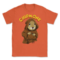Chipmunk Pun Hilarious Chipmunk Monk graphic Unisex T-Shirt - Orange