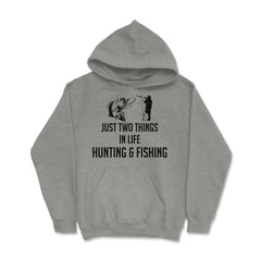 Funny Just Two Things In Life Hunting And Fishing Humor design Hoodie - Grey Heather