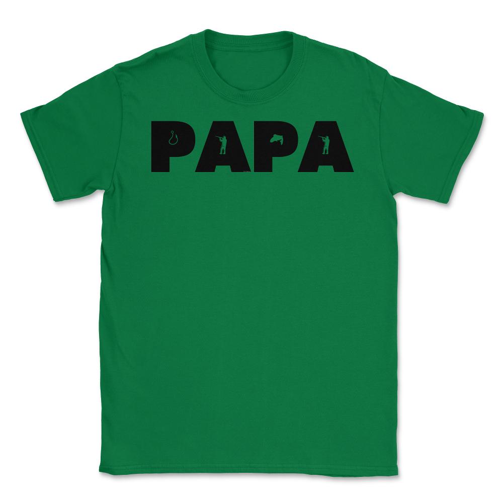 Funny Papa Fishing And Hunting Lover Grandfather Dad design Unisex - Green
