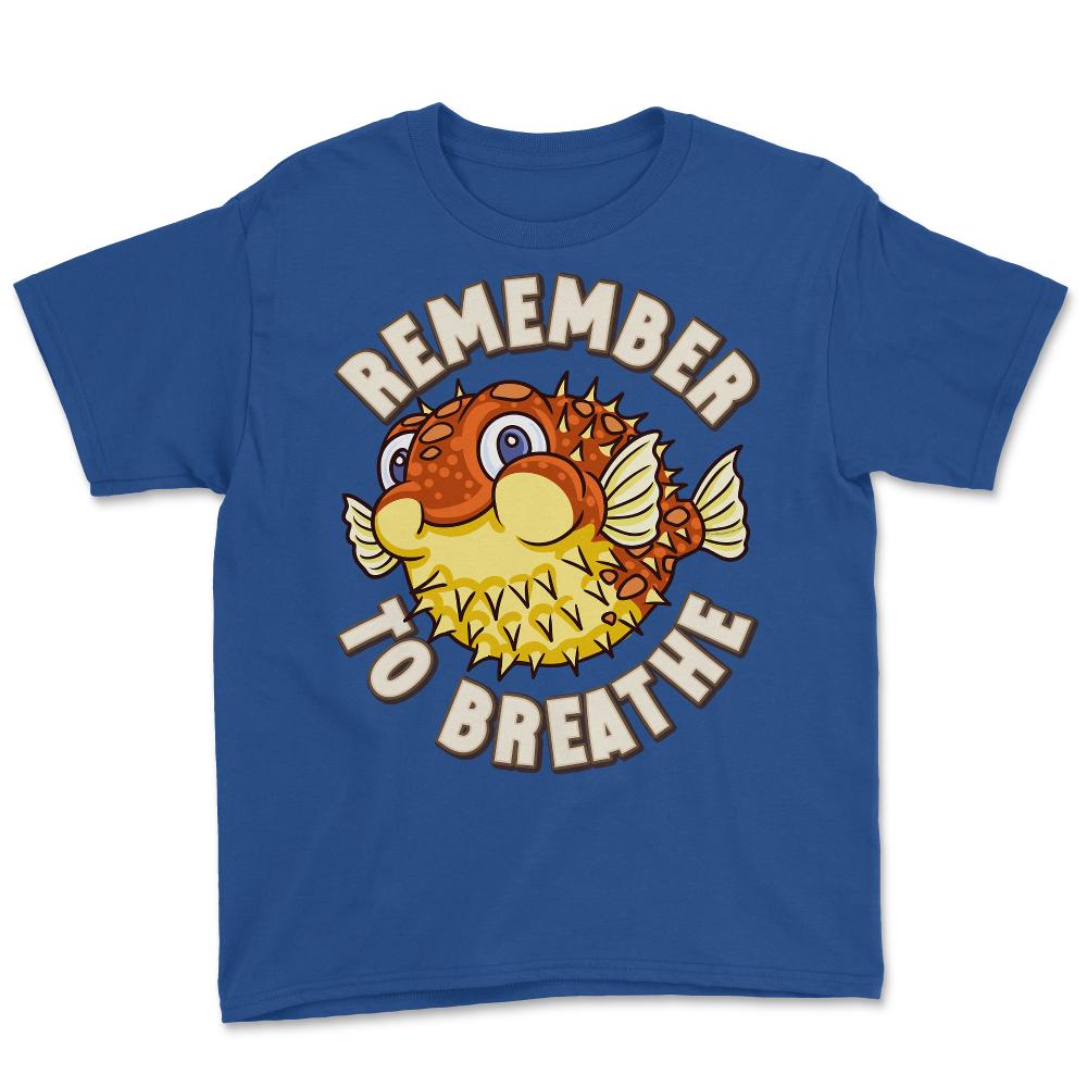Happy Puffer Fish Remember To Breathe Funny Kawaii Puffer print Youth - Royal Blue