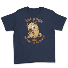 Fat pugs are harder to kidnap Funny t-shirt Youth Tee - Navy