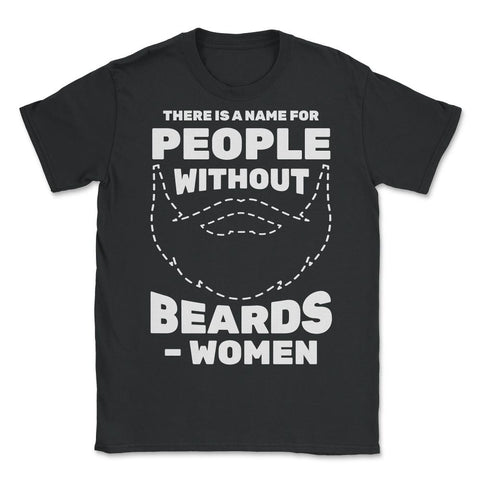 There is A Name for People Without Beards Men’s Funny product - Unisex T-Shirt - Black