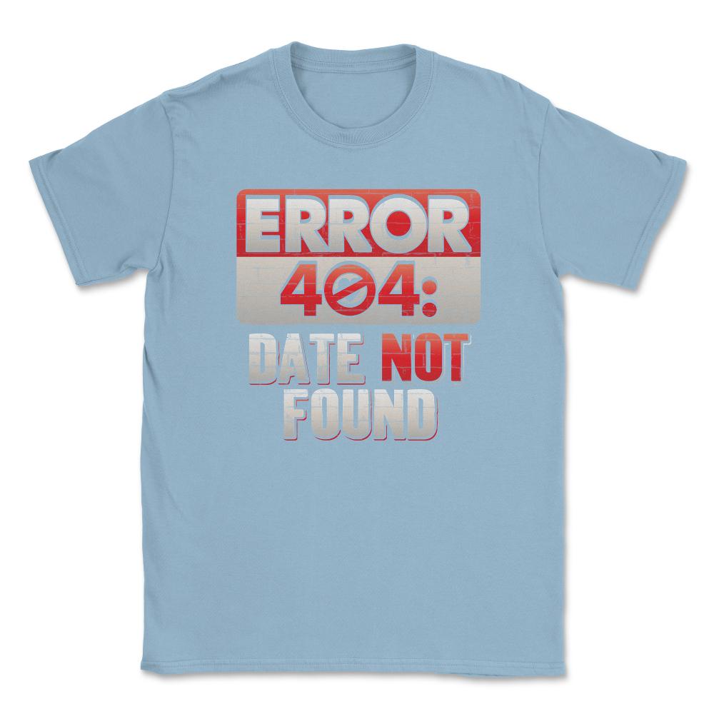Error 404 Computer Geek Valentine Unisex T-Shirt - Light Blue