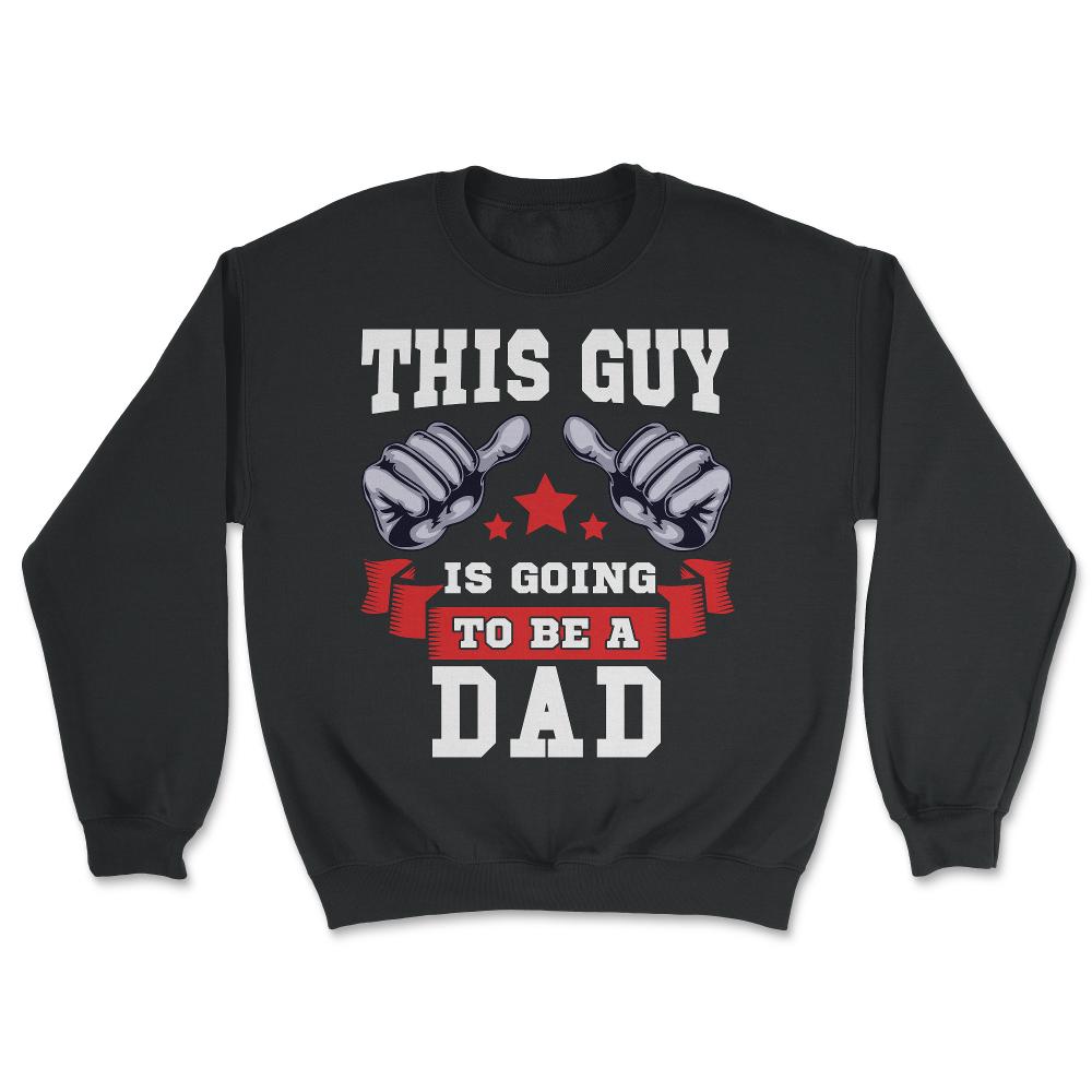 This Guy is going to be a Dad Gift for Father's Day print - Unisex Sweatshirt - Black