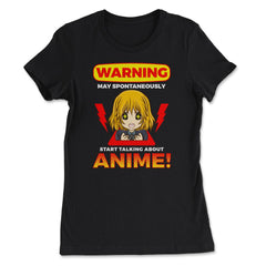 Warning May Spontaneously Start Talking About Anime! design - Women's Tee - Black