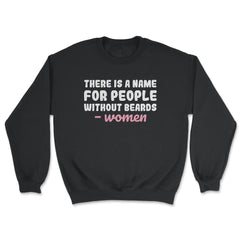 There is A Name for People Without Beards Men’s Funny design - Unisex Sweatshirt - Black