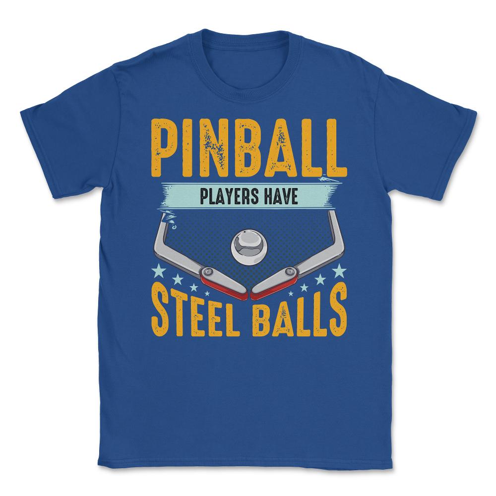 Pinball Players Have Steel Balls Pinball Arcade Game graphic Unisex - Royal Blue