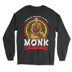 I Always Wanted To Be A Monk But I Never Got The Chants print - Long Sleeve T-Shirt - Black