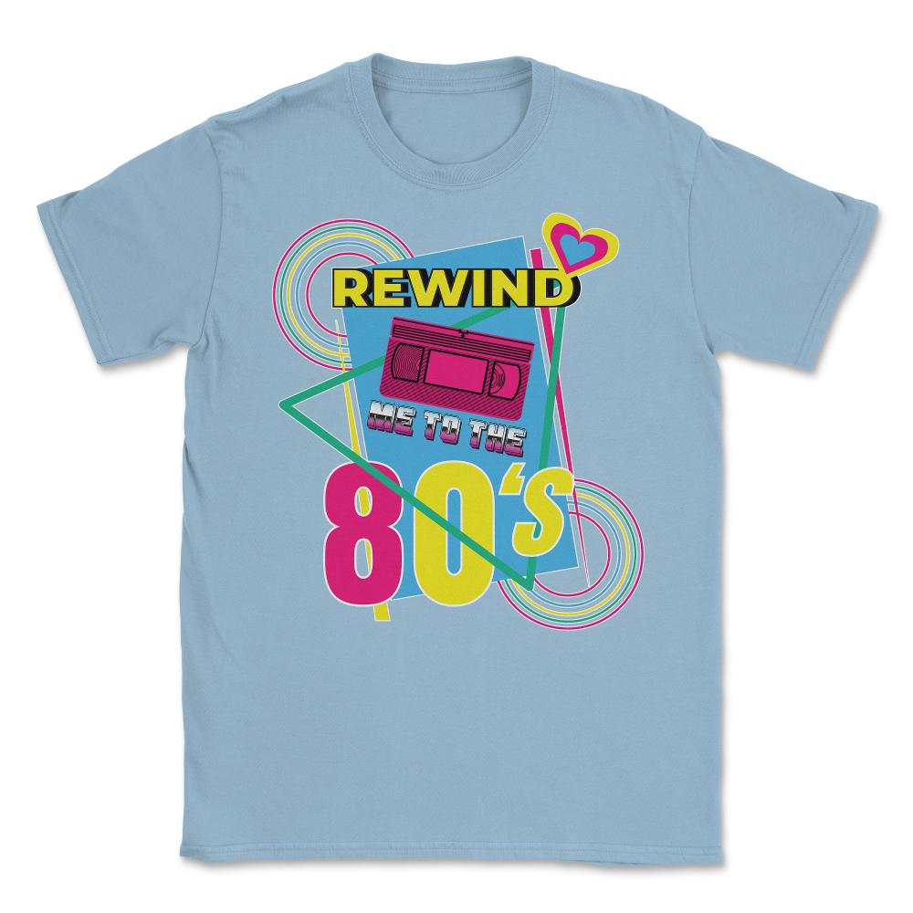 Rewind Me to the 80’s Retro Eighties Style Lover Meme print Unisex - Light Blue