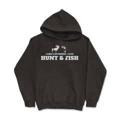 Funny I Have A Retirement Plan Hunt And Fish Fishing Hunting graphic - Hoodie - Black