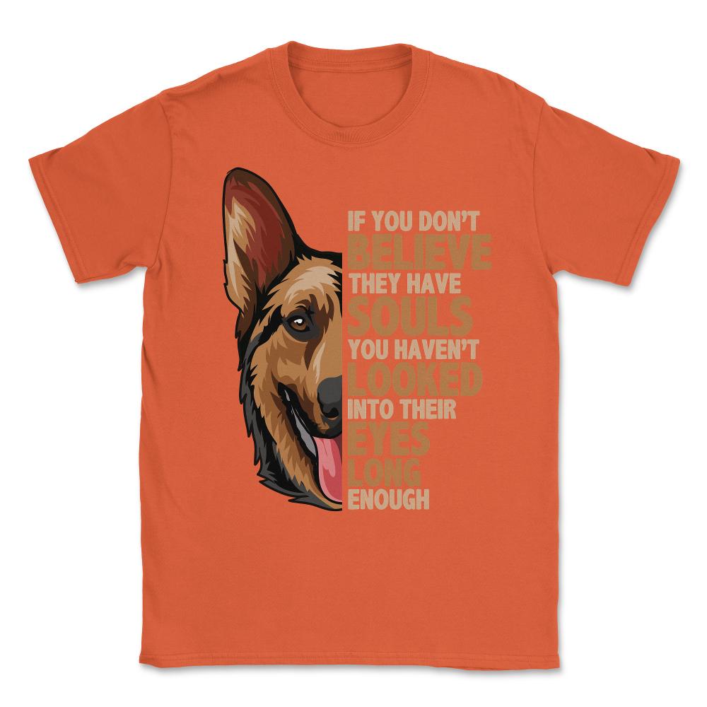 If you don't believe they have souls German Shepperd Lover print - Orange