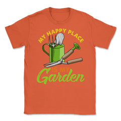 My Happy Place is my Garden Cute Gardening graphic Unisex T-Shirt - Orange