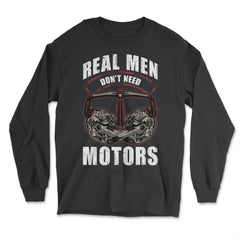 Real Men Don’t Need Motors Cycling & Bicycle Riders graphic - Long Sleeve T-Shirt - Black
