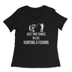 Funny Just Two Things In Life Hunting And Fishing Humor product - Women's V-Neck Tee - Black