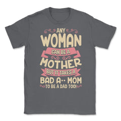 Bad-Ass Mom Cool Mother Quote for Mother's Day Gift design Unisex - Smoke Grey