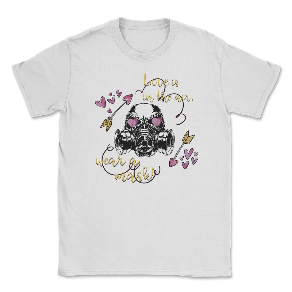 Love is in the air! Wear a Mask Funny Humor St Valentine t-shirt - White
