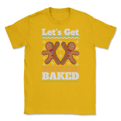 Lets Get baked Christmas Funny Ginger Bread Cookies design Unisex - Gold