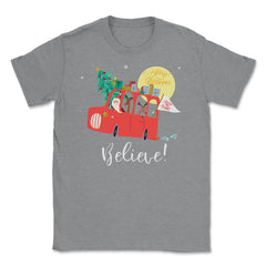 Santa’s Truck Believe! Christmas Funny T-Shirt Tee Gifts  Unisex - Grey Heather