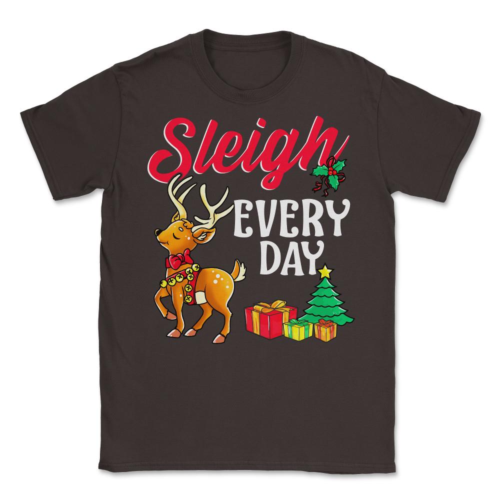 Sleigh Every Day Christmas Deer Funny Humor Unisex T-Shirt - Brown