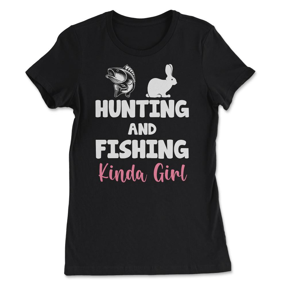 Funny Hunting And Fishing Kinda Girl Fish Hare Outdoor graphic - Women's Tee - Black