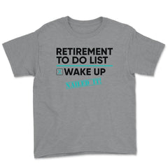 Funny Retirement To Do List Wake Up Nailed It Retired Life design - Grey Heather