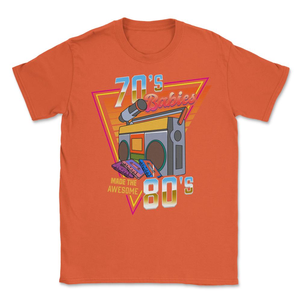 70's Babies Made the Awesome 80's Retro Style Music Lover print - Orange