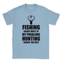 Funny Fishing Solves Most Problems Hunting Solves The Rest print - Light Blue