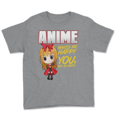 Anime Makes Me Happy You, not so much Gifts design Youth Tee - Grey Heather