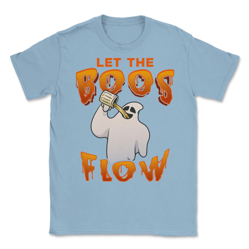 Let the boos flow Funny Halloween Ghost Unisex T-Shirt - Light Blue