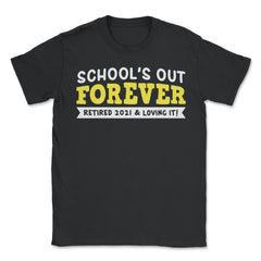 School's Out Forever 2021 Retired Teacher Retirement design - Unisex T-Shirt - Black