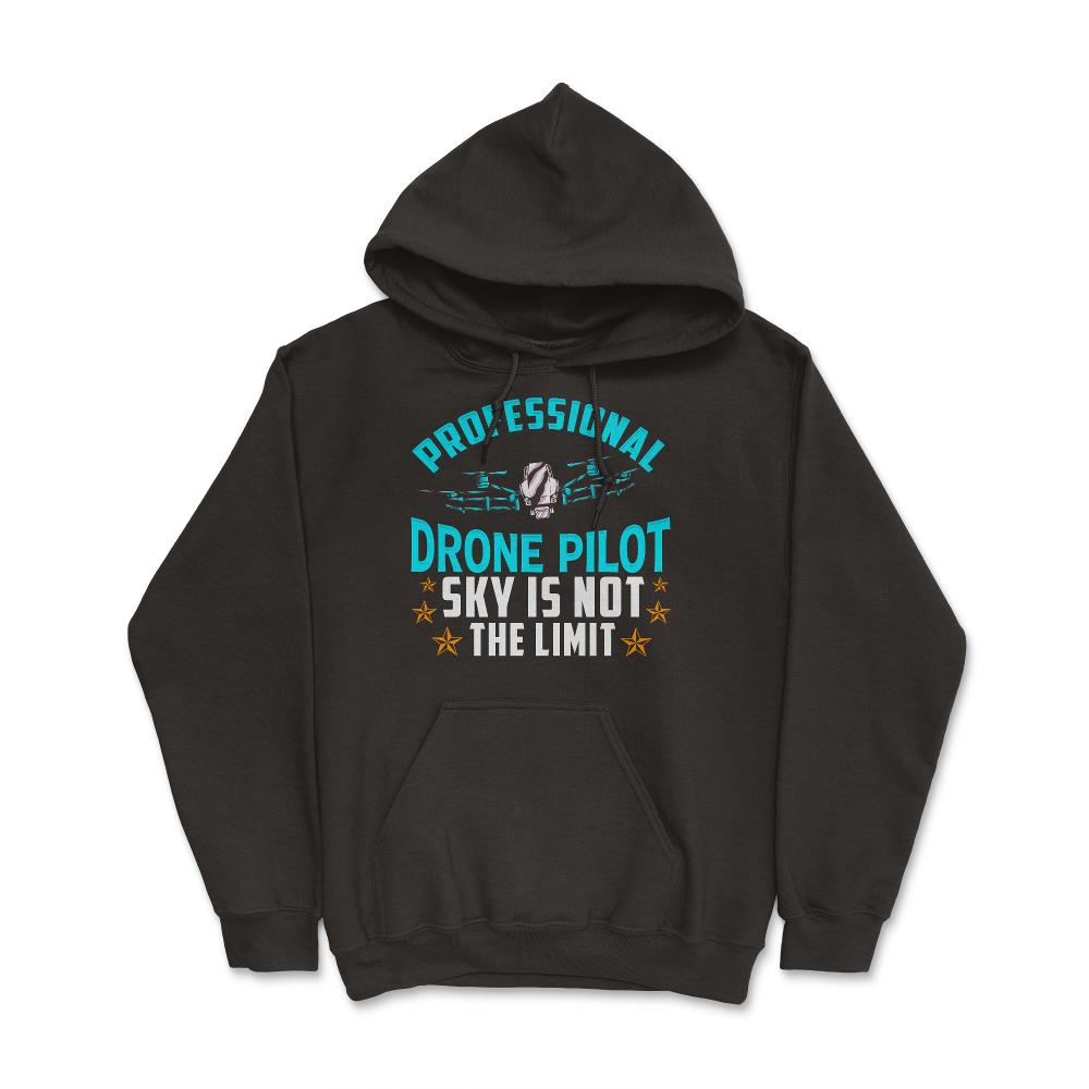 Professional Drone Pilot Sky Is Not The Limit design - Hoodie - Black