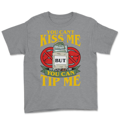You Can’t Kiss Me But You Can Tip Me Funny Quote print Youth Tee - Grey Heather