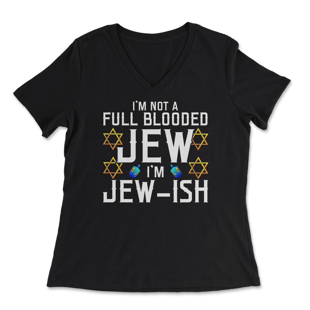 I'm Not a Full-Blooded Jew, I'm Jew-ish Funny Pun print - Women's V-Neck Tee - Black