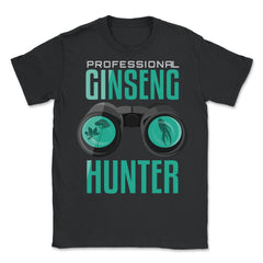 Professional Ginseng Hunter Funny Ginseng Meme print - Unisex T-Shirt - Black