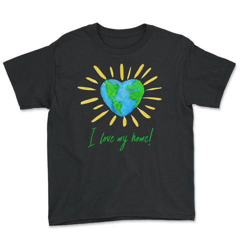 I love my home! T-Shirt Gift for Earth Day Youth Tee - Black