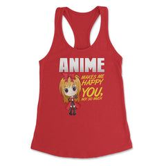 Anime Makes Me Happy You, not so much Gifts design Women's Racerback - Red