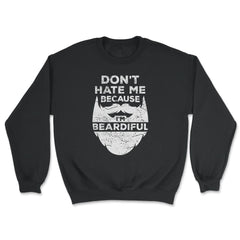 Don’t Hate Me Because I’m Beardiful Funny Beard Lovers design - Unisex Sweatshirt - Black